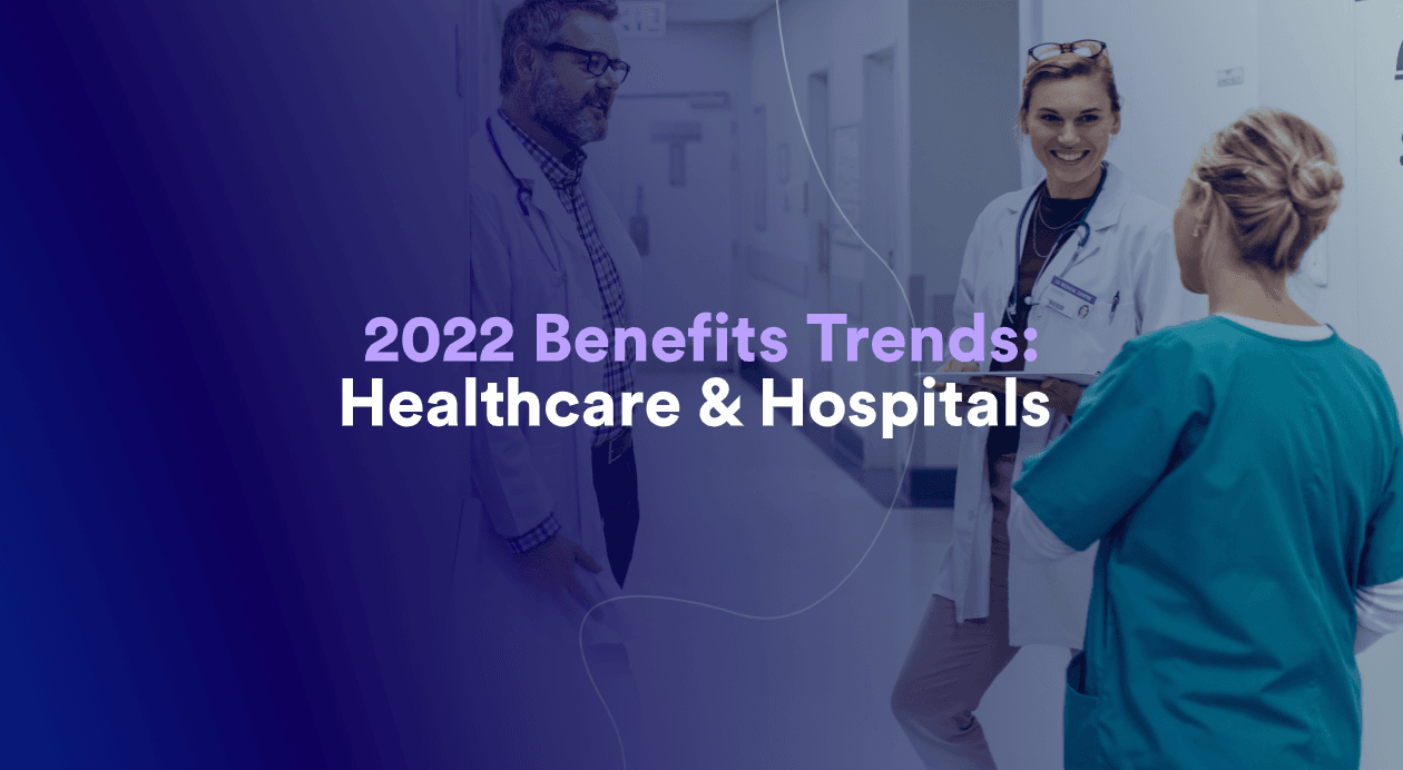 2022 Benefits Trends: Healthcare and Hospitals